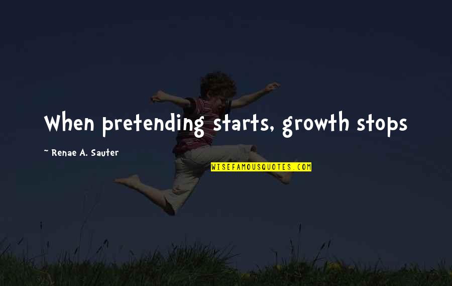 Mind Body Spirit Quotes By Renae A. Sauter: When pretending starts, growth stops