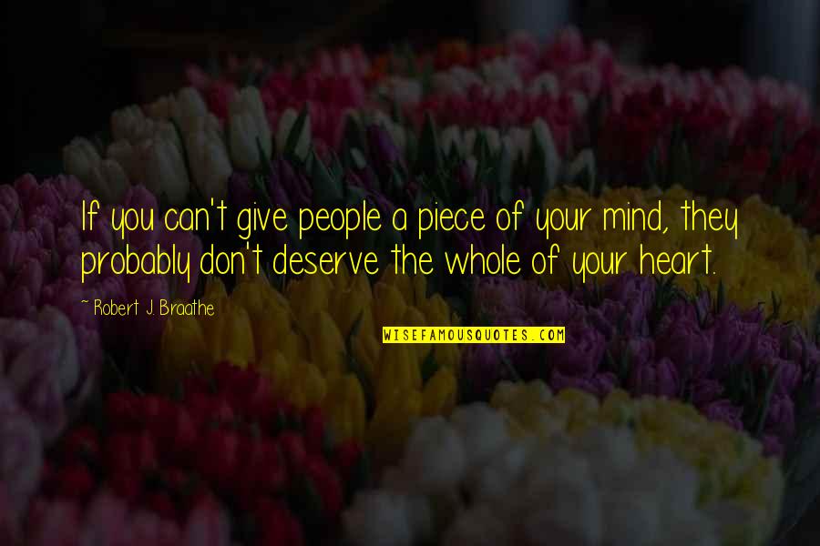 Mind Body Spirit Quotes By Robert J. Braathe: If you can't give people a piece of