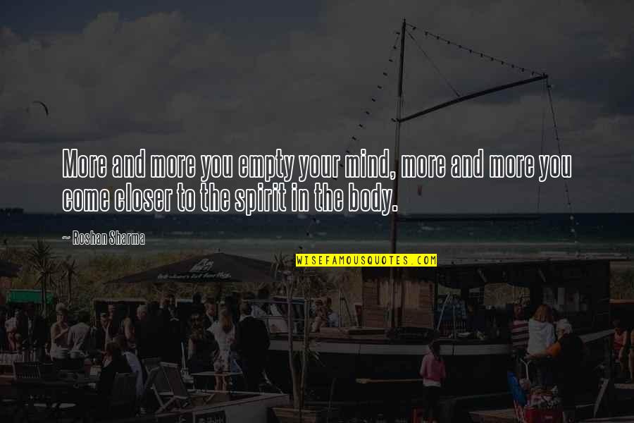 Mind Body Spirit Quotes By Roshan Sharma: More and more you empty your mind, more Mind Body Spirit Quotes By Roshan Sharma: More and more you empty your mind, more
