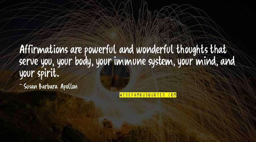 Mind Body Spirit Quotes By Susan Barbara Apollon: Affirmations are powerful and wonderful thoughts that serve Mind Body Spirit Quotes By Susan Barbara Apollon: Affirmations are powerful and wonderful thoughts that serve