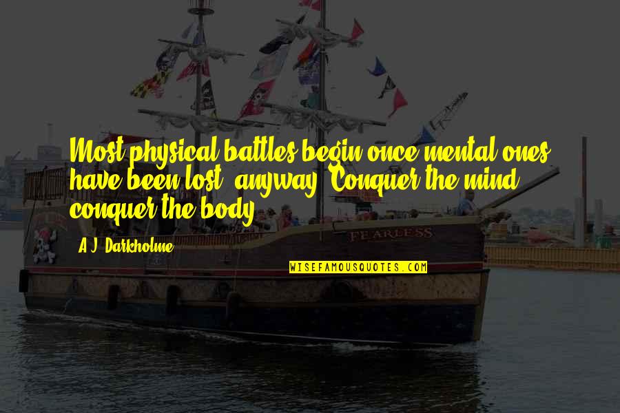 Mind Body Strength Quotes By A.J. Darkholme: Most physical battles begin once mental ones have