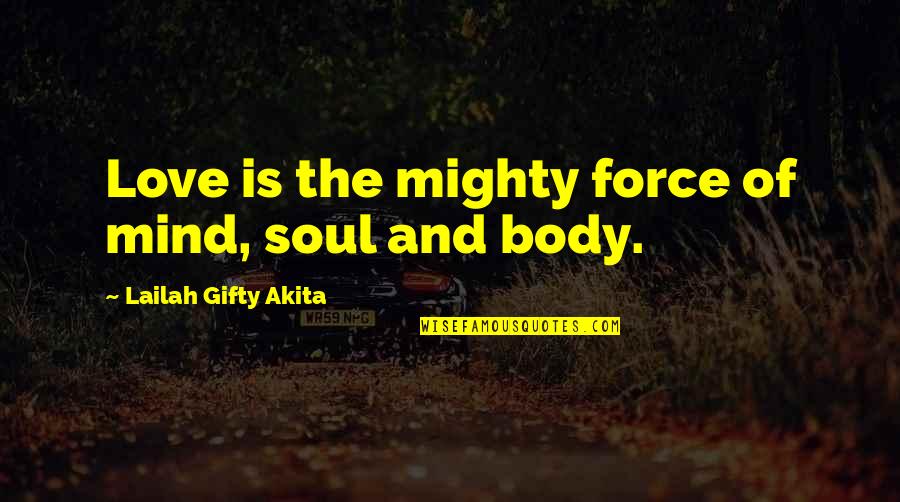 Mind Body Strength Quotes By Lailah Gifty Akita: Love is the mighty force of mind, soul