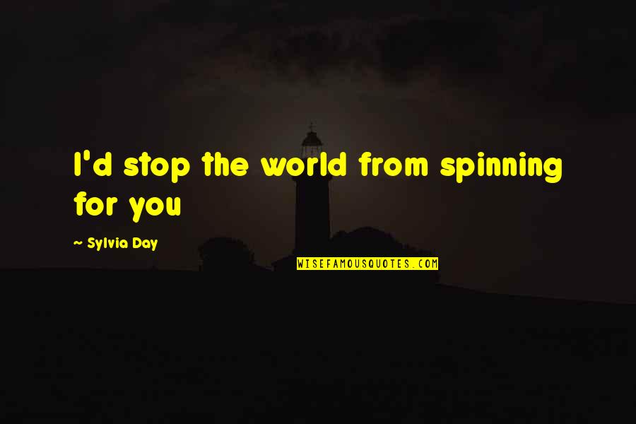 Mind Body Strength Quotes By Sylvia Day: I'd stop the world from spinning for you
