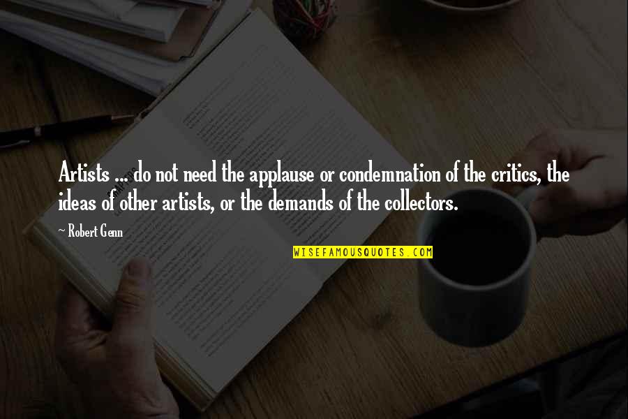 Mind Boggling Quotes By Robert Genn: Artists ... do not need the applause or