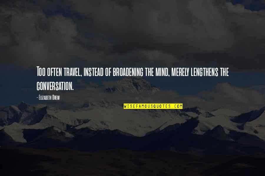 Mind Broadening Quotes By Elizabeth Drew: Too often travel, instead of broadening the mind,