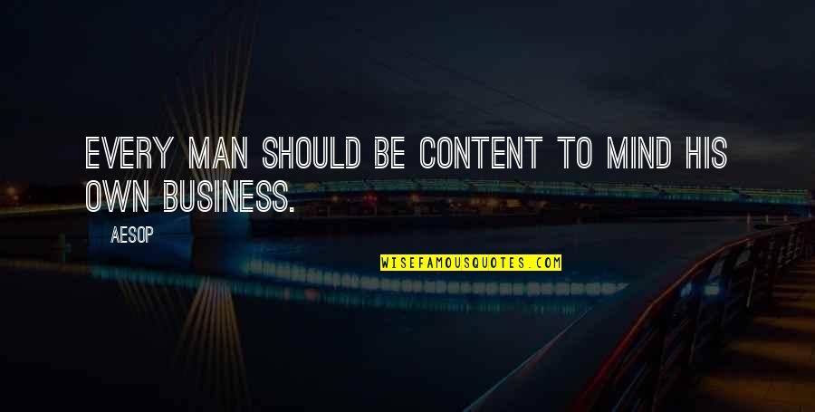 Mind Business Quotes By Aesop: Every man should be content to mind his