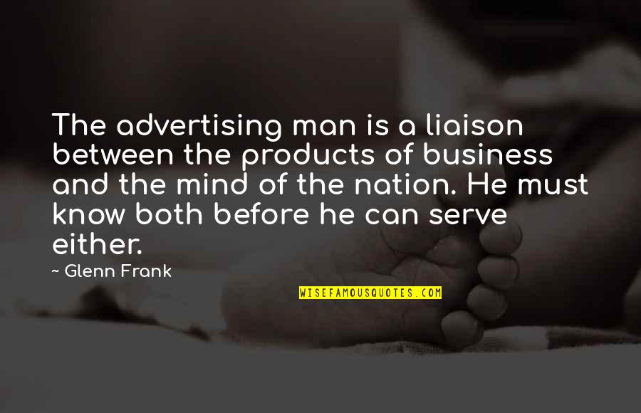 Mind Business Quotes By Glenn Frank: The advertising man is a liaison between the