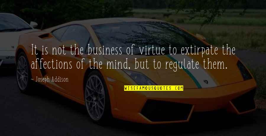 Mind Business Quotes By Joseph Addison: It is not the business of virtue to