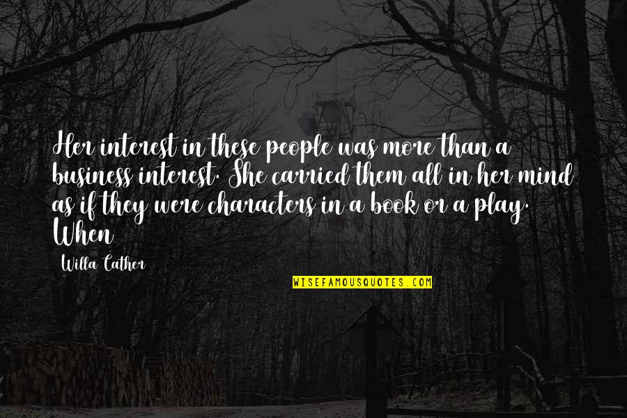 Mind Business Quotes By Willa Cather: Her interest in these people was more than Mind Business Quotes By Willa Cather: Her interest in these people was more than