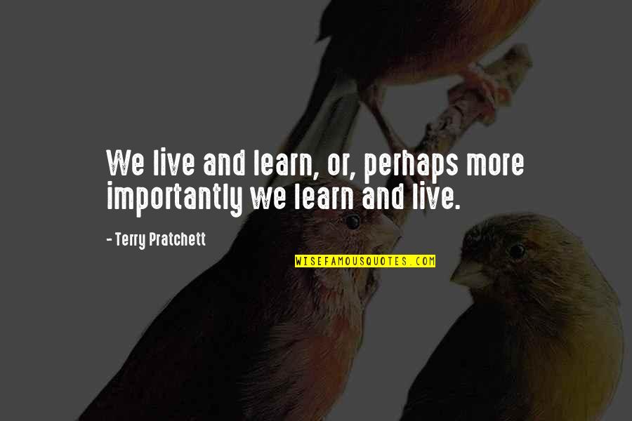 Mind Busting Quotes By Terry Pratchett: We live and learn, or, perhaps more importantly Mind Busting Quotes By Terry Pratchett: We live and learn, or, perhaps more importantly