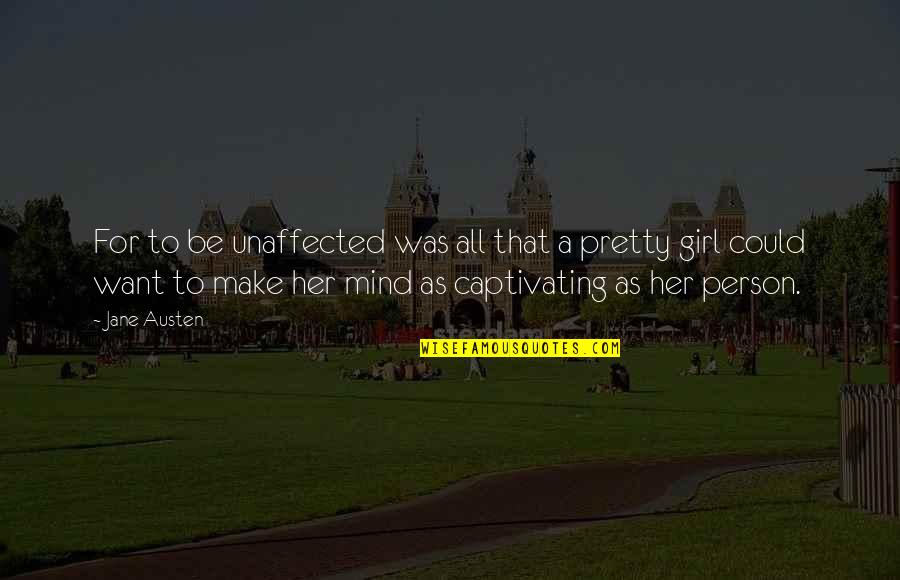 Mind Captivating Quotes By Jane Austen: For to be unaffected was all that a