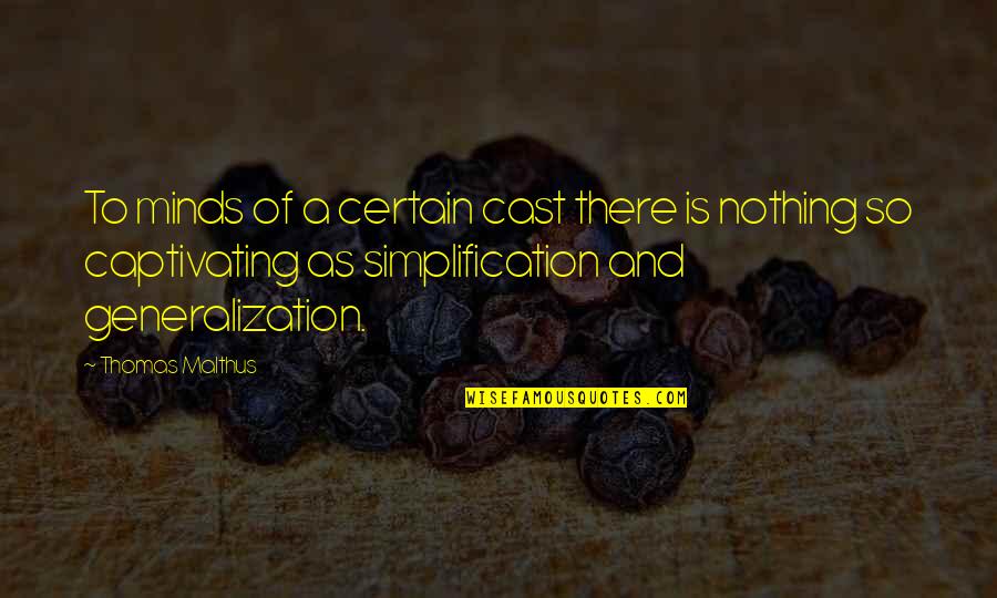 Mind Captivating Quotes By Thomas Malthus: To minds of a certain cast there is