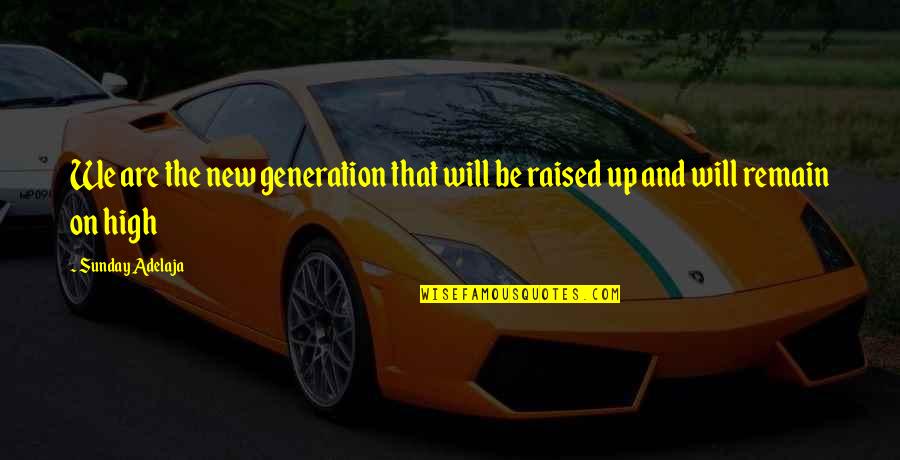 Mind Capturing Quotes By Sunday Adelaja: We are the new generation that will be