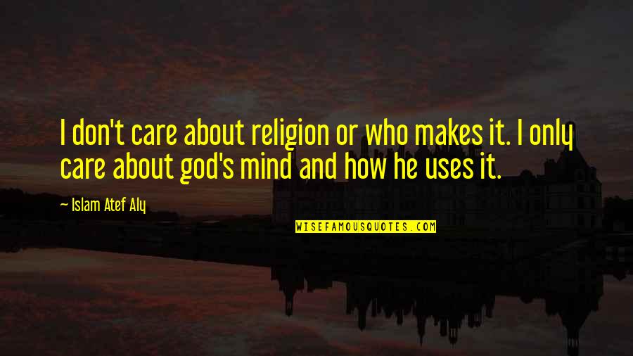 Mind Care Quotes By Islam Atef Aly: I don't care about religion or who makes Mind Care Quotes By Islam Atef Aly: I don't care about religion or who makes