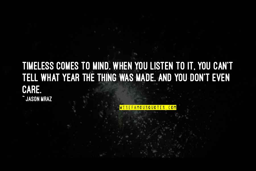 Mind Care Quotes By Jason Mraz: Timeless comes to mind. When you listen to Mind Care Quotes By Jason Mraz: Timeless comes to mind. When you listen to