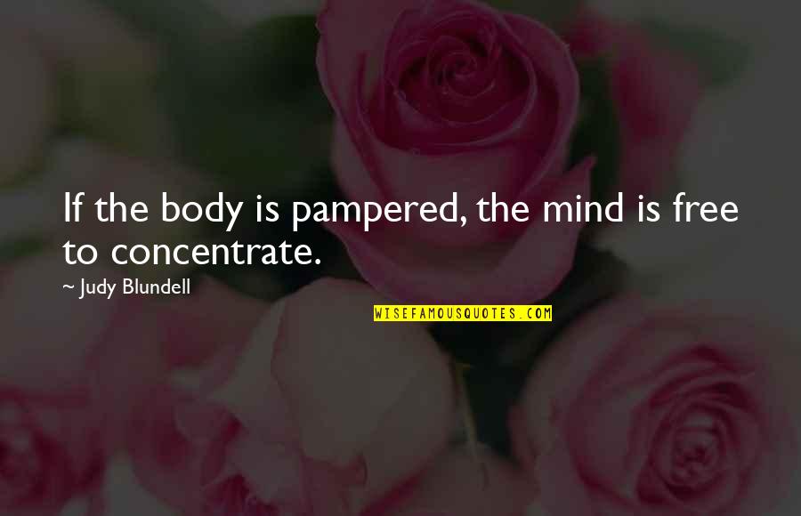 Mind Care Quotes By Judy Blundell: If the body is pampered, the mind is Mind Care Quotes By Judy Blundell: If the body is pampered, the mind is