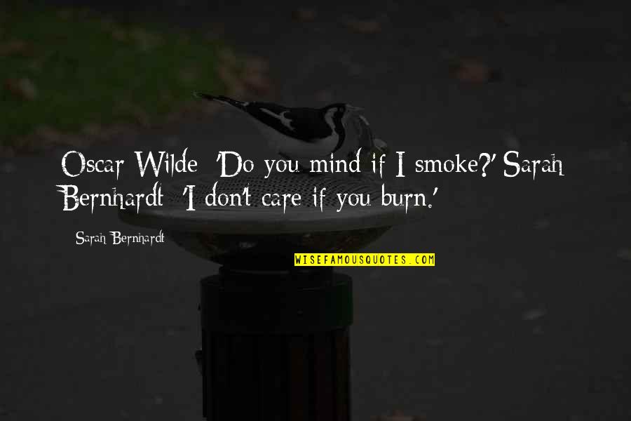 Mind Care Quotes By Sarah Bernhardt: Oscar Wilde: 'Do you mind if I smoke?' Mind Care Quotes By Sarah Bernhardt: Oscar Wilde: 'Do you mind if I smoke?'