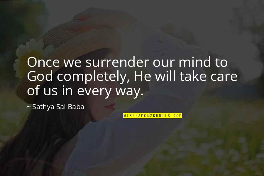 Mind Care Quotes By Sathya Sai Baba: Once we surrender our mind to God completely, Mind Care Quotes By Sathya Sai Baba: Once we surrender our mind to God completely,