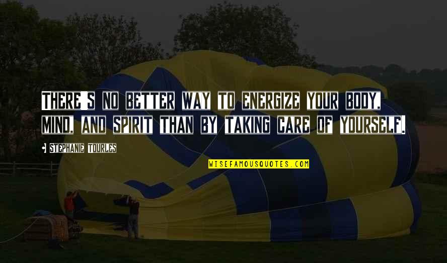 Mind Care Quotes By Stephanie Tourles: There's no better way to energize your body, Mind Care Quotes By Stephanie Tourles: There's no better way to energize your body,