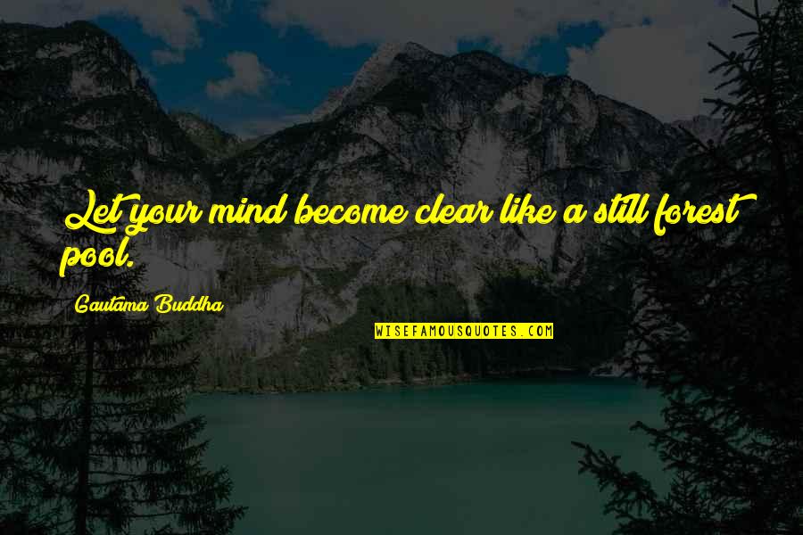 Mind Clear Quotes By Gautama Buddha: Let your mind become clear like a still