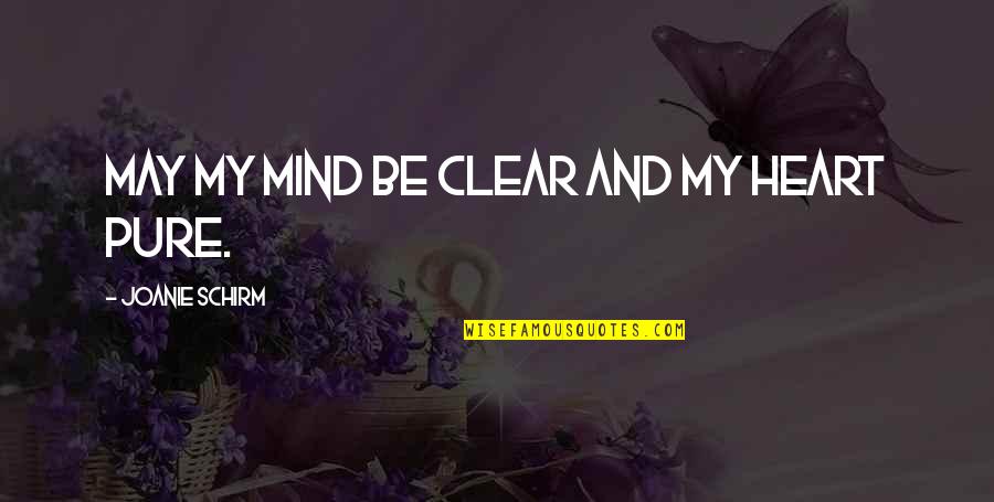 Mind Clear Quotes By Joanie Schirm: May my mind be clear and my heart