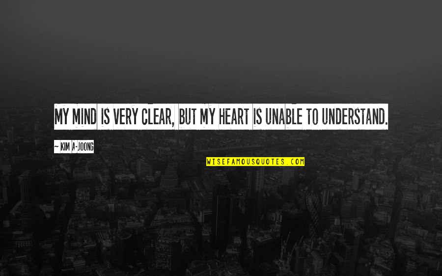 Mind Clear Quotes By Kim A-joong: My mind is very clear, but my heart