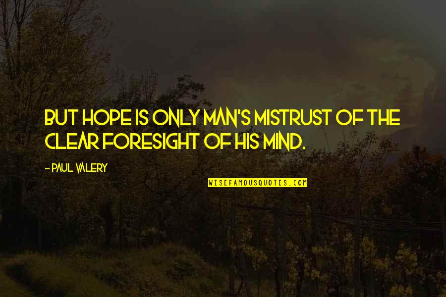 Mind Clear Quotes By Paul Valery: But hope is only man's mistrust of the