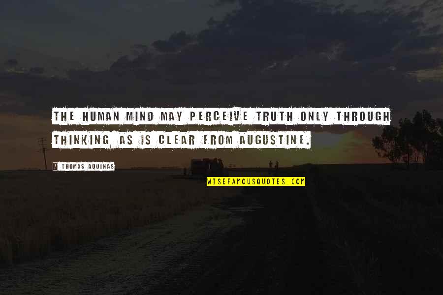 Mind Clear Quotes By Thomas Aquinas: The human mind may perceive truth only through