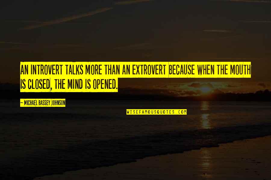 Mind Closed Quotes By Michael Bassey Johnson: An introvert talks more than an extrovert because