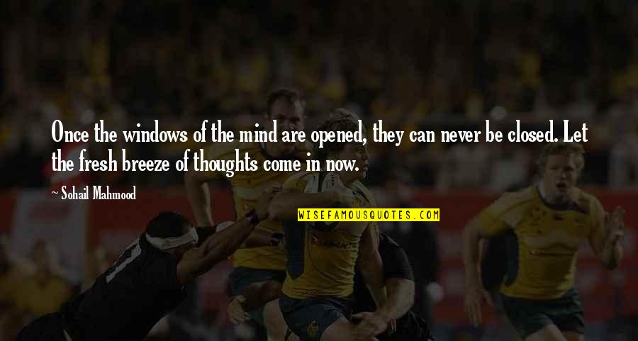 Mind Closed Quotes By Sohail Mahmood: Once the windows of the mind are opened,