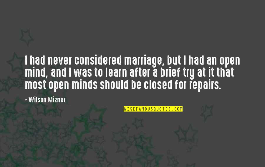 Mind Closed Quotes By Wilson Mizner: I had never considered marriage, but I had