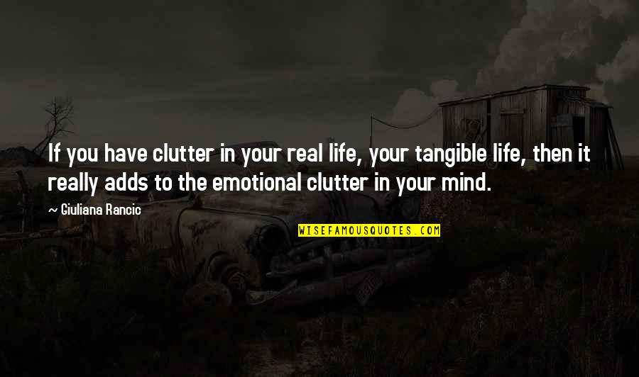 Mind Clutter Quotes By Giuliana Rancic: If you have clutter in your real life,