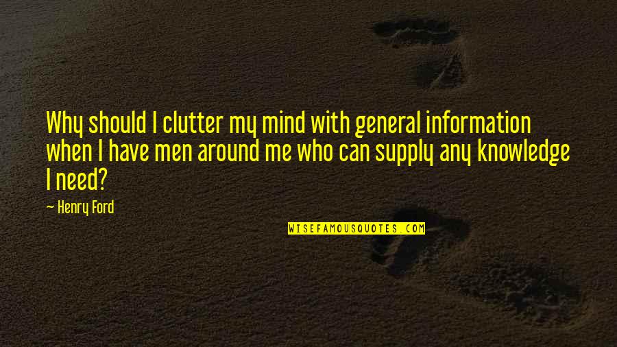 Mind Clutter Quotes By Henry Ford: Why should I clutter my mind with general