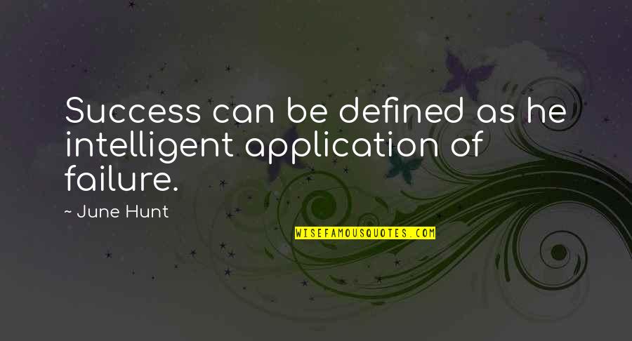 Mind Clutter Quotes By June Hunt: Success can be defined as he intelligent application