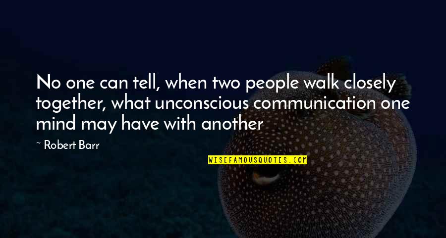 Mind Communication Quotes By Robert Barr: No one can tell, when two people walk Mind Communication Quotes By Robert Barr: No one can tell, when two people walk