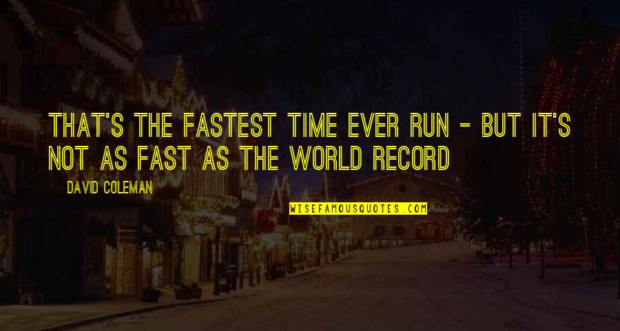 Mind Conditioning Quotes By David Coleman: That's the fastest time ever run - but