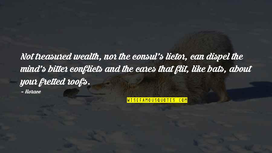 Mind Conflicts Quotes By Horace: Not treasured wealth, nor the consul's lictor, can