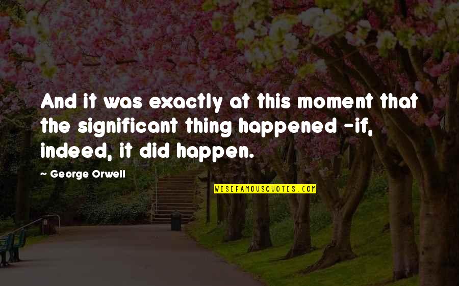 Mind Confusion Quotes By George Orwell: And it was exactly at this moment that Mind Confusion Quotes By George Orwell: And it was exactly at this moment that