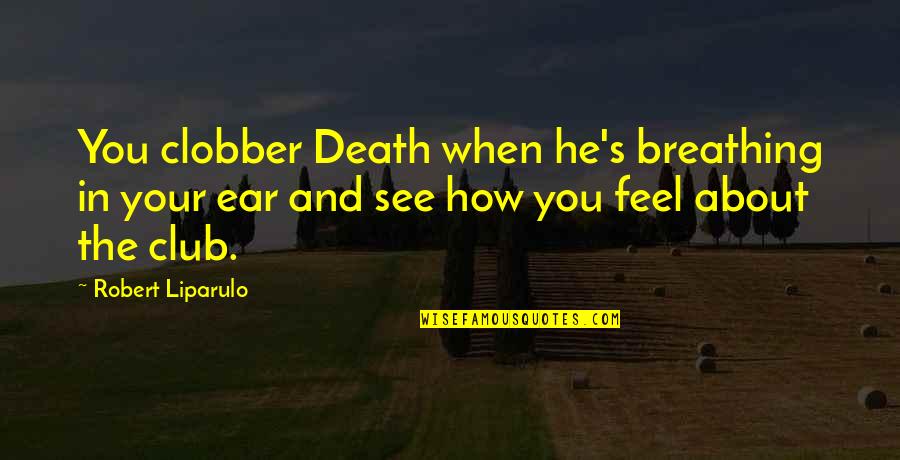 Mind Confusion Quotes By Robert Liparulo: You clobber Death when he's breathing in your Mind Confusion Quotes By Robert Liparulo: You clobber Death when he's breathing in your