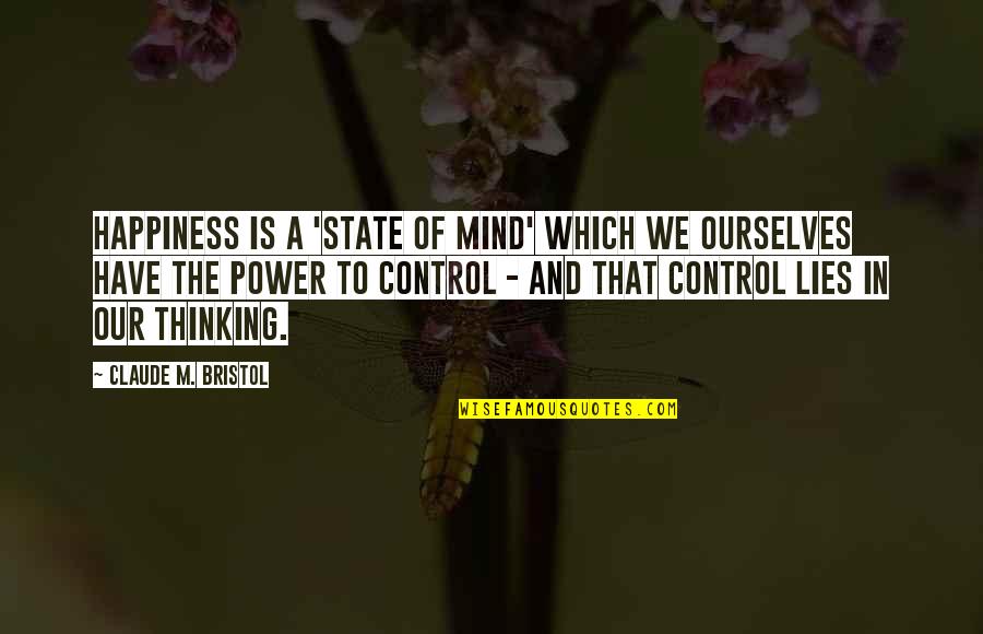 Mind Control Quotes By Claude M. Bristol: Happiness is a 'state of mind' which we