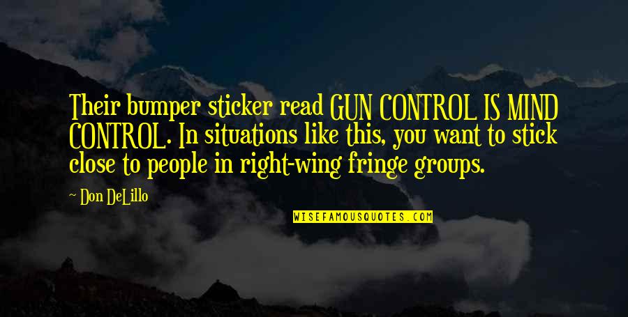 Mind Control Quotes By Don DeLillo: Their bumper sticker read GUN CONTROL IS MIND