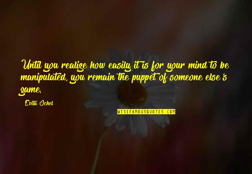 Mind Control Quotes By Evita Ochel: Until you realize how easily it is for