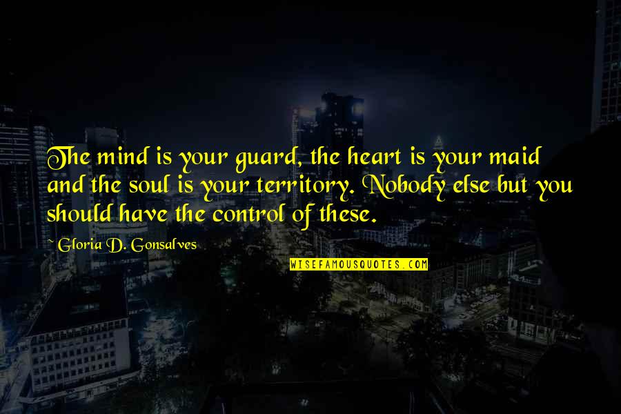 Mind Control Quotes By Gloria D. Gonsalves: The mind is your guard, the heart is Mind Control Quotes By Gloria D. Gonsalves: The mind is your guard, the heart is
