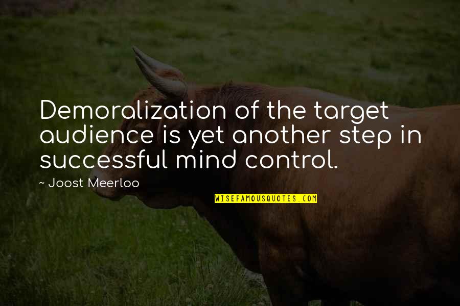 Mind Control Quotes By Joost Meerloo: Demoralization of the target audience is yet another