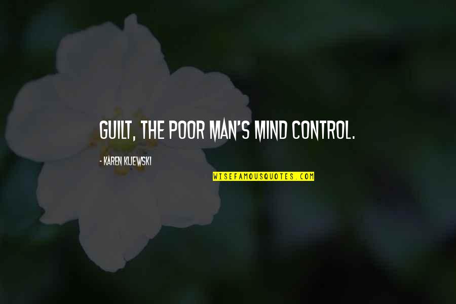 Mind Control Quotes By Karen Kijewski: Guilt, the poor man's mind control.