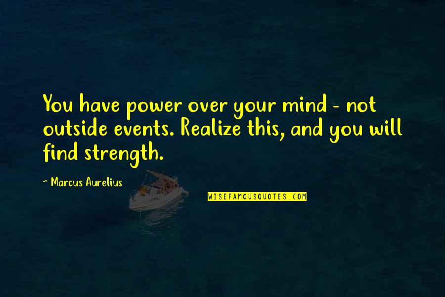 Mind Control Quotes By Marcus Aurelius: You have power over your mind - not