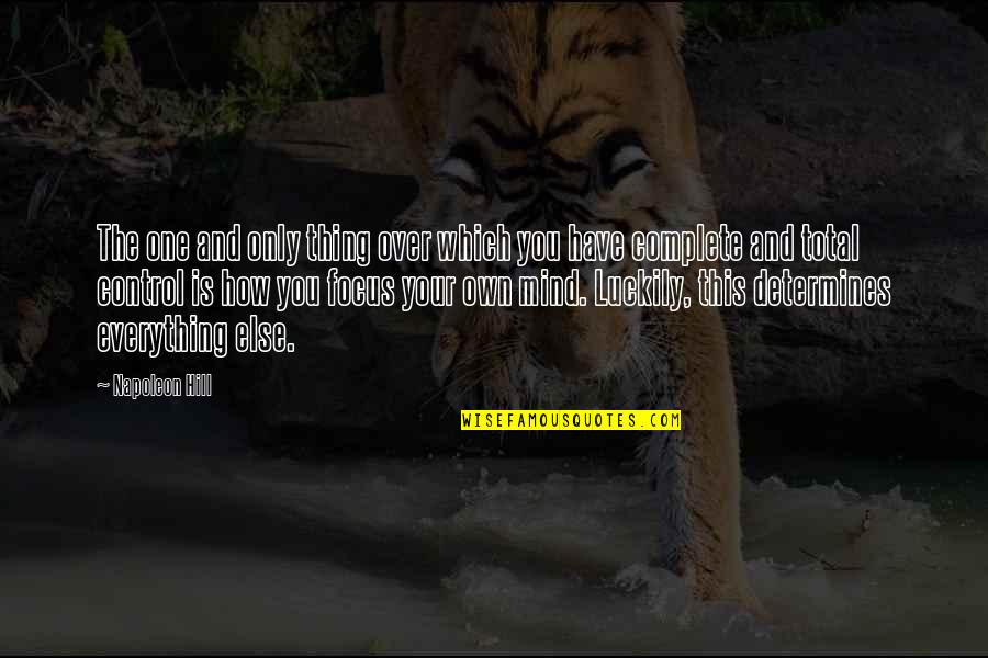 Mind Control Quotes By Napoleon Hill: The one and only thing over which you Mind Control Quotes By Napoleon Hill: The one and only thing over which you