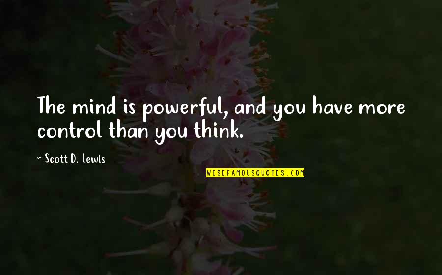 Mind Control Quotes By Scott D. Lewis: The mind is powerful, and you have more