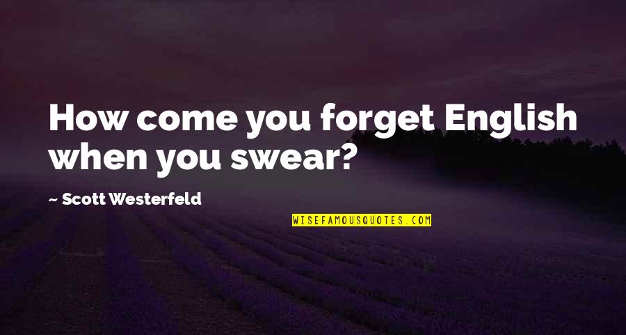 Mind Destruction Quotes By Scott Westerfeld: How come you forget English when you swear?