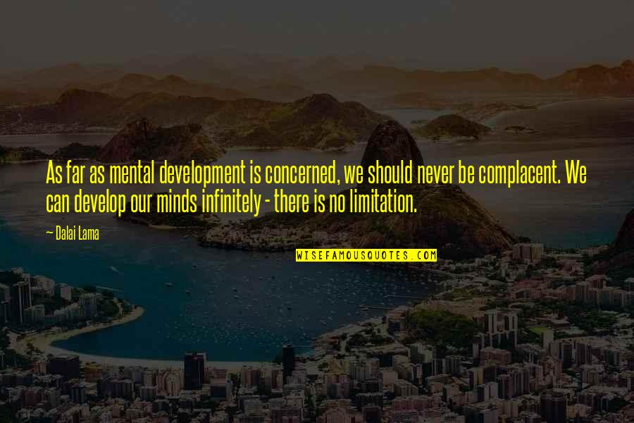 Mind Development Quotes By Dalai Lama: As far as mental development is concerned, we